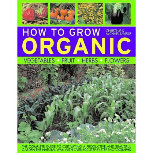 Бумажная книга «How to Grow Organic Vegetables, Fruit, Herbs and Flowers», автор Кристин Лавелл - фото №1
