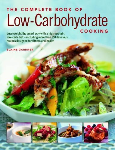[object Object] «Low-Carbohydrate Cooking, The Complete Book of: An expert guide to long-term, low-carb eating for weight loss and health, with over 150 recipes», автор Елейн Гарднер - фото №1