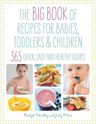 Бумажная книга «Big Book of Recipes for Babies, Toddlers & Children: 365 Quick, Easy and Healthy Dishes», авторов Бриджет Уордли, Джуди Мор - фото №1