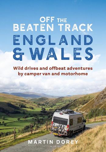 [object Object] «Off the Beaten Track: England and Wales: Wild drives and offbeat adventures by camper van and motorhome», автор Мартін Дорі - фото №1