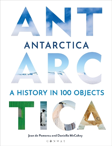 Бумажная книга «Antarctica: A History in 100 Objects», авторов Даниэлла МакКейхи, Жан де Помереу - фото №1
