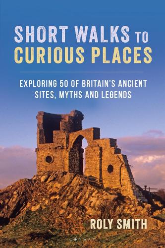 Бумажная книга «Short Walks to Curious Places: Exploring 50 of Britain's Ancient Sites, Myths and Legends» - фото №1