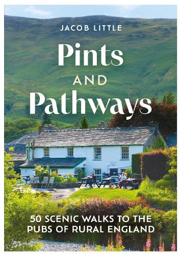 Бумажная книга «Pints and Pathways: 50 Scenic Walks to the Pubs of Rural England», автор Джейкоб Литтл - фото №1
