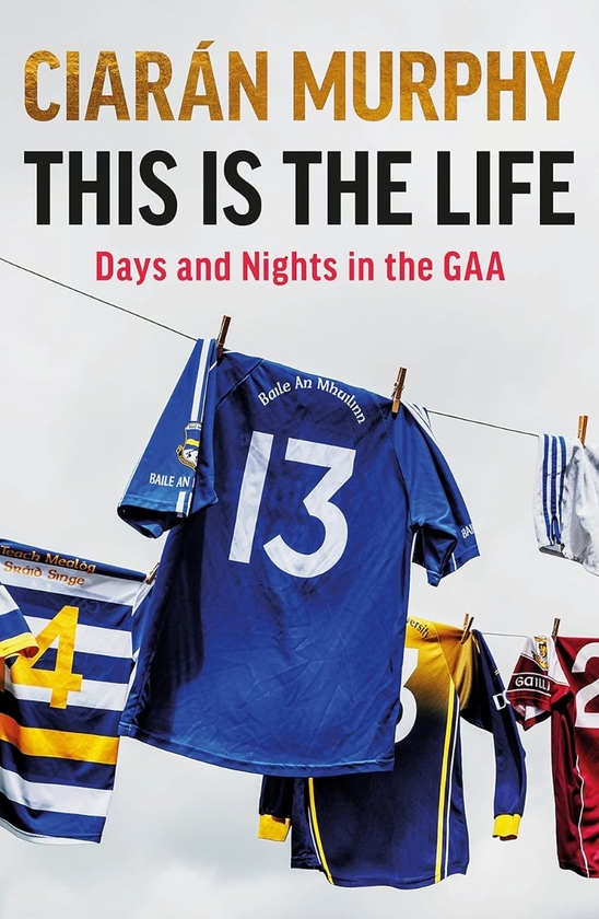Паперова книга «This is the Life: Days and Nights in the GAA», автор Кіаран Мерфі - фото №1