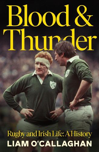 Бумажная книга «Blood And Thunder: Rugby and Irish Life: A History», автор Лиам О'Каллаган - фото №1