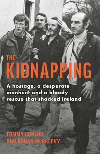 Бумажная книга «The Kidnapping: A hostage, a desperate manhunt and a bloody rescue that shocked Ireland», авторов Ронан Макгриви, Томми Конлон - фото №1