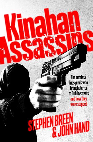 Бумажная книга «Kinahan Assassins: The Ruthless Hit Squads Who Brought Terror To Dublin Streets And How They Were Stopped», авторов Джон Хэнд, Стивен Брин - фото №1