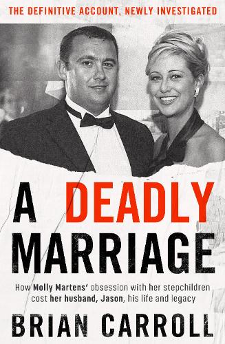 Бумажная книга «A Deadly Marriage: How Molly Martens’ obsession with her stepchildren cost her husband, Jason, his life and legacy», автор Брайан Кэрролл - фото №1