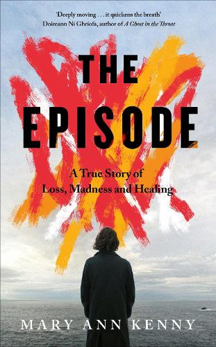 Бумажная книга «The Episode: A True Story of Loss, Madness and Healing», автор Мэри Энн Кенни - фото №1