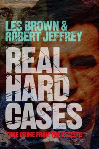 Бумажная книга «Real Hard Cases: True Crime from the Streets», авторов Лес Браун, Роберт Джеффри - фото №1