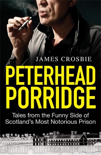 Бумажная книга «Peterhead Porridge: Tales From the Funny Side of Scotland's Most Notorious Prison», автор Джеймс Кросби - фото №1