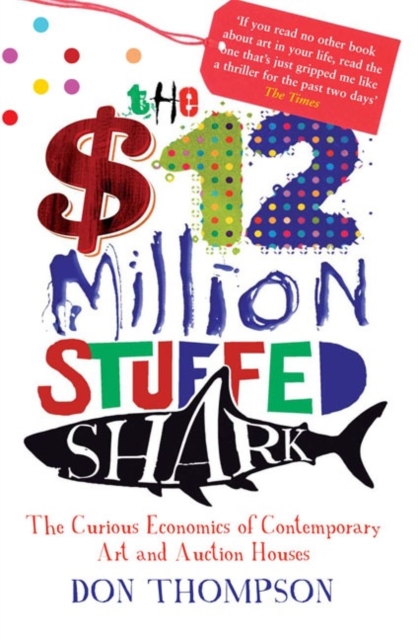 Бумажная книга «The $12 Million Stuffed Shark: The Curious Economics of Contemporary Art», автор Дон Томпсон - фото №1