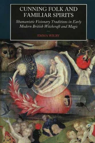 Бумажная книга «Cunning Folk and Familiar Spirits: Shamanistic Visionary Traditions in Early Modern British Witchcraft and Magic», автор Эмма Уилби - фото №1