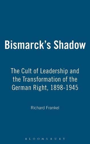 Бумажная книга «Bismarck's Shadow: The Cult of Leadership and the Transformation of the German Right, 1898-1945», автор Ричард Френкель - фото №1