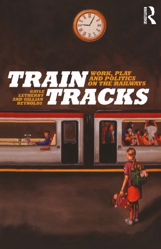 Бумажная книга «Train Tracks: Work, Play and Politics on the Railways», авторов Гейл Летерби, Джиллиан Рейнольдс - фото №1