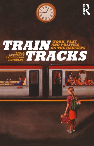 Бумажная книга «Train Tracks: Work, Play and Politics on the Railways», авторов Гейл Летерби, Джиллиан Рейнольдс - фото №1