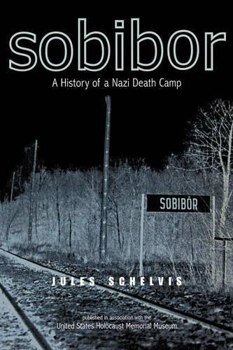 Бумажная книга «Sobibor: A History of a Nazi Death Camp», автор Жюль Шельвис - фото №1