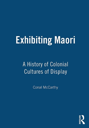 Паперова книга «Exhibiting Maori: A History of Colonial Cultures of Display», автор Конал Маккарті - фото №1