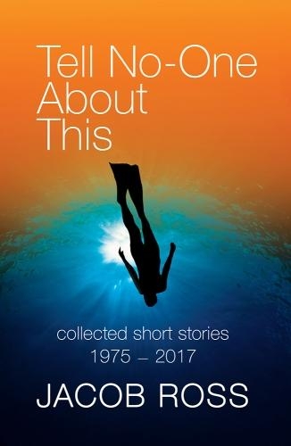 Бумажная книга «Tell No-One About This: Collected Short Stories 1975-2017», автор Якоб Росс - фото №1