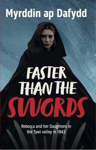 Бумажная книга «Faster Than the Swords - Rebecca and her Daughters in the Tywi Valley in 1843: Rebecca and her Daughters in the Tywi Valley in 1843», автор Мирддин ап Дафидд - фото №1