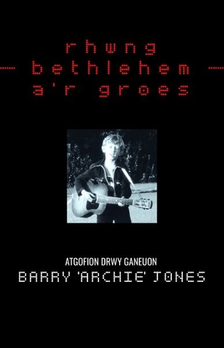 Paper book «Rhwng Bethlehem a'r Groes: Atgofion drwy Ganeuon», author Barry (Archie) Jones - фото №1