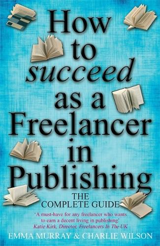 [object Object] «How to Succeed As A Freelancer In Publishing», авторов Чарли Уилсон, Эмма Мюррей - фото №1