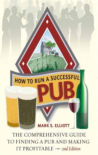 Бумажная книга «How To Run A Successful Pub 2nd Edition: The Comprehensive Guide to Finding a Pub and Making it Profitable», автор Марк С. Эллиотт - фото №1