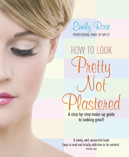 Бумажная книга «How To Look Pretty Not Plastered: A Step-by Step Make-up Guide to Looking Great!», автор Эмили-Роуз Брейтвейт - фото №1