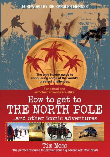 Паперова книга «How To Get To The North Pole: and Other Iconic Adventures», автор Тім Мосс - фото №1