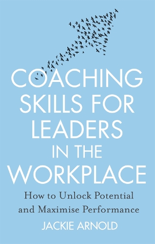 Паперова книга «Coaching Skills for Leaders in the Workplace, Revised Edition: How to unlock potential and maximise performance», автор Джекі Арнольд - фото №1