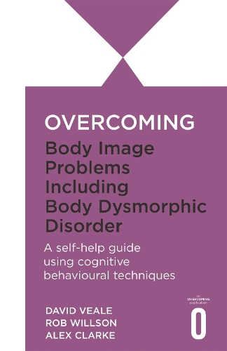 Бумажная книга «Overcoming Body Image Problems including Body Dysmorphic Disorder», авторов Александра Кларк, Дэвид Вил, Роб Уиллсон - фото №1