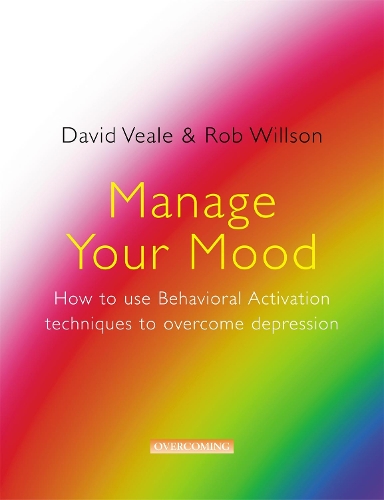 Бумажная книга «Manage Your Mood: How to Use Behavioural Activation Techniques to Overcome Depression», авторов Дэвид Вил, Роб Уиллсон - фото №1