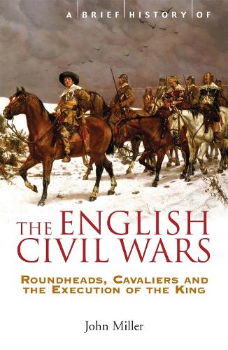 Паперова книга «A Brief History of the English Civil Wars: Roundheads, Cavaliers and the Execution of the King», автор Джон Міллер - фото №1