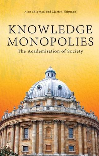 Бумажная книга «Knowledge Monopolies: The Academisation of Society», авторов Алан Шипман, Мартен Шипман - фото №1