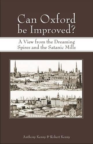 Бумажная книга «Can Oxford be Improved?: A View from the Dreaming Spires and the Satanic Mills», авторов Энтони Кенни, Роберт Кенни - фото №1