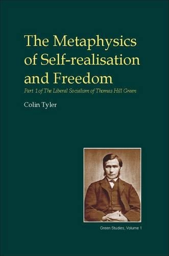 Бумажная книга «The Metaphysics of Self-realisation and Freedom: Part One of the Liberal Socialism of Thomas Hill Green», автор Колин Тайлер - фото №1