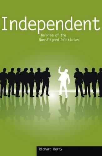 Бумажная книга «Independent: The Rise of the Non-aligned Politician», автор Ричард Берри - фото №1