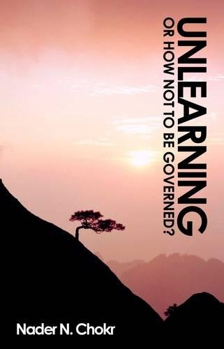 Бумажная книга «Unlearning: Or how NOT to be governed?», автор Надер Н. Чокр - фото №1