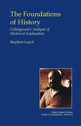 Бумажная книга «The Foundations of History: Collingwood's Analysis of Historical Explanation», автор Стивен Лич - фото №1