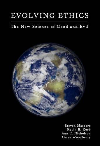 Бумажная книга «Evolving Ethics: The New Science of Good and Evil», авторов Энн Э. Николсон, Кевин Б. Корб, Оуэн Вудберри, Стивен Маскаро - фото №1