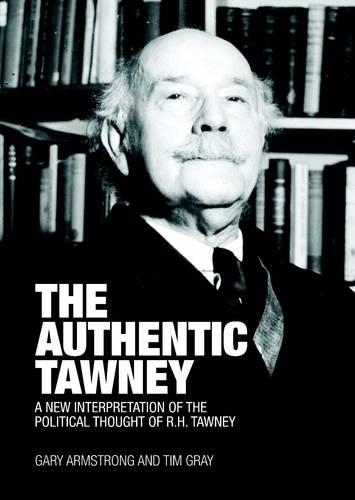 Бумажная книга «The Authentic Tawney: A New Interpretation of the Political Thought of R.H. Tawney», авторов Гэри Армстронг, Тим Грэй - фото №1