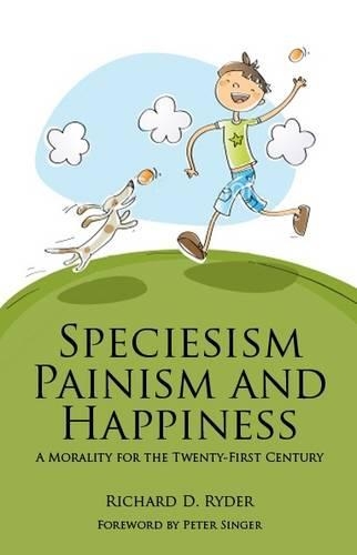 Бумажная книга «Speciesism, Painism and Happiness: A Morality for the 21st Century», автор Ричард Д. Райдер - фото №1