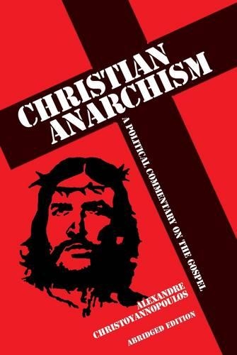 Бумажная книга «Christian Anarchism: A Political Commentary on the Gospel: Abridged Edition», автор Александр Христояннопулос - фото №1