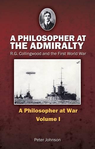 Бумажная книга «A Philosopher at the Admiralty: R.G. Collingwood and the First World War», автор Питер Джонсон - фото №1