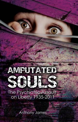 Бумажная книга «Amputated Souls: The Psychiatric Assault on Liberty 1935-2011», автор Энтони Джеймс - фото №1