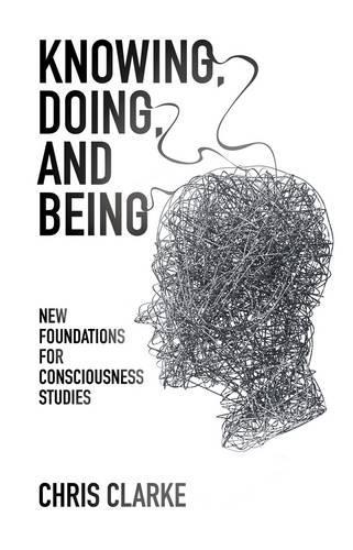 Бумажная книга «Knowing, Doing, and Being: New Foundations for Consciousness Studies», автор Крис Кларк - фото №1