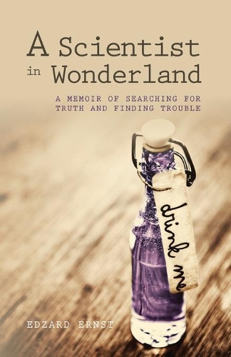 Бумажная книга «A Scientist in Wonderland: A Memoir of Searching for Truth and Finding Trouble», автор Эдзард Эрнст - фото №1