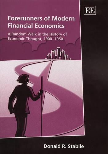 Бумажная книга «Forerunners of Modern Financial Economics: A Random Walk in the History of Economic Thought, 1900–1950», автор Дональд Р. Стабиле - фото №1