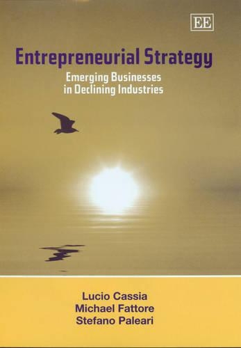 Бумажная книга «Entrepreneurial Strategy: Emerging Businesses in Declining Industries», авторов Лусио Кассия, Майкл Фэттор, Стефано Палеари - фото №1