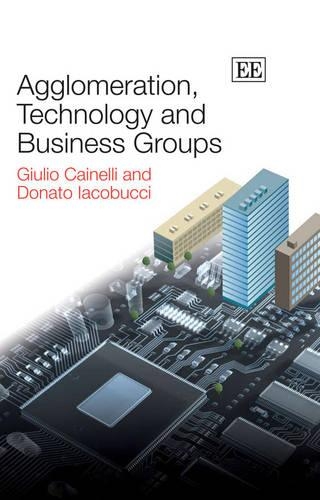 Бумажная книга «Agglomeration, Technology and Business Groups», авторов Донато Якобуччи, Джулио Кайнелли - фото №1